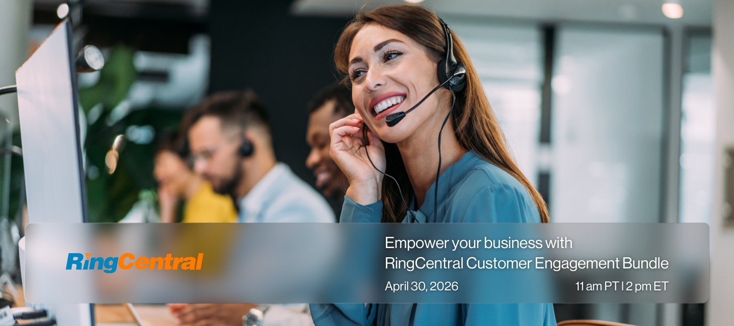  RingCentral | Empower your business with RingCentral Customer Engagement Bundle | March 19, 2026 | 11 am PT 12 pm ET